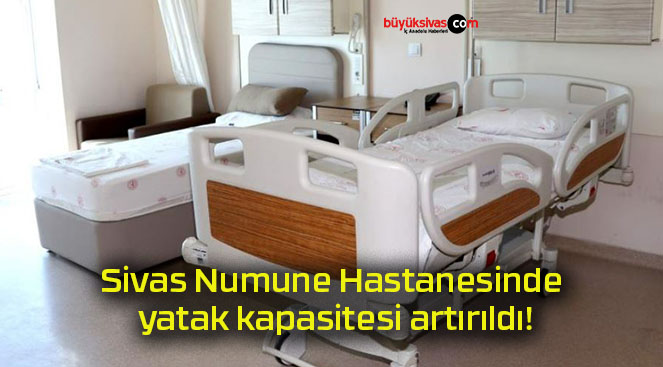 Sivas Numune Hastanesinde yatak kapasitesi artırıldı!