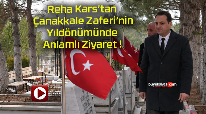 Reha Kars’tan Çanakkale Zaferi’nin Yıldönümünde Anlamlı Ziyaret !