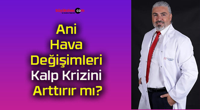 Ani Hava Değişimleri Kalp Krizini Arttırır mı?