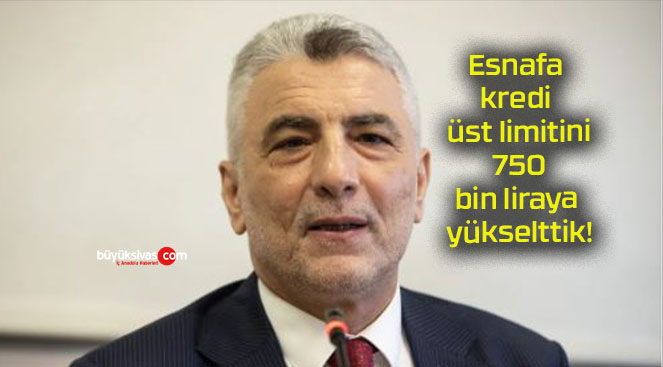 Esnafa kredi üst limitini 750 bin liraya yükselttik!