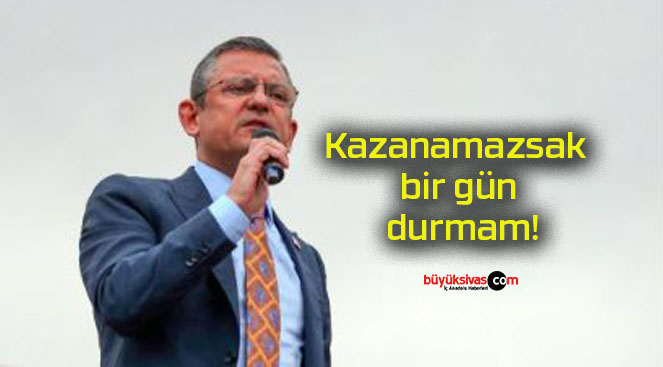 Kazanamazsak bir gün durmam!