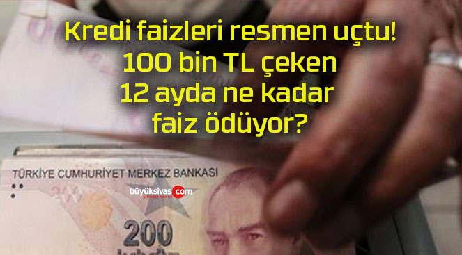 Kredi faizleri resmen uçtu! 100 bin TL çeken 12 ayda ne kadar faiz ödüyor?
