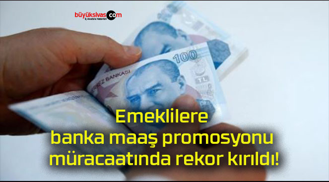 Emeklilere banka maaş promosyonu müracaatında rekor kırıldı!