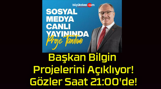 Başkan Bilgin Projelerini Açıklıyor! Gözler Saat 21:00’de!