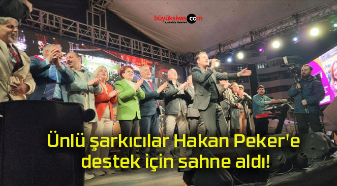 Ünlü şarkıcılar Hakan Peker’e destek için sahne aldı!