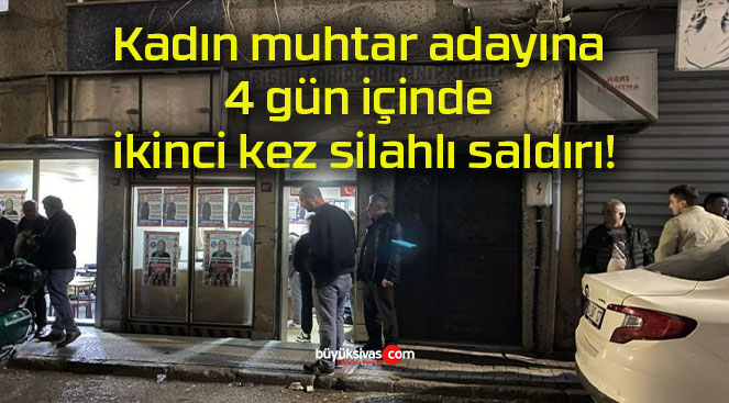 Kadın muhtar adayına 4 gün içinde ikinci kez silahlı saldırı!