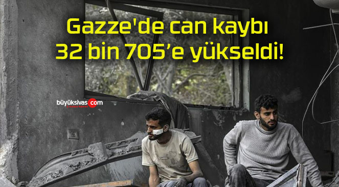 Gazze’de can kaybı 32 bin 705’e yükseldi!