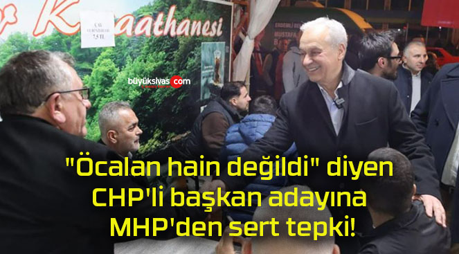 “Öcalan hain değildi” diyen CHP’li başkan adayına MHP’den sert tepki!