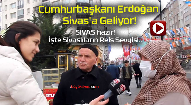 Cumhurbaşkanı Erdoğan Sivas’a Geliyor!