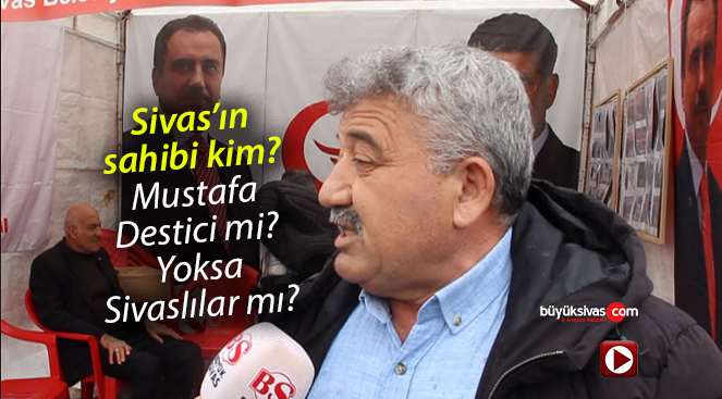 Sivas’ın sahibi kim? “Mustafa Destici mi yoksa Sivaslılar mı?”