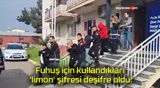 Fuhuş için kullandıkları ‘limon’ şifresi deşifre oldu!
