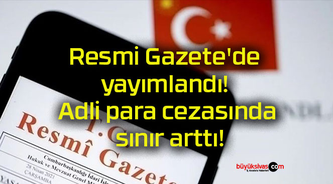 Resmi Gazete’de yayımlandı! Adli para cezasında sınır arttı!