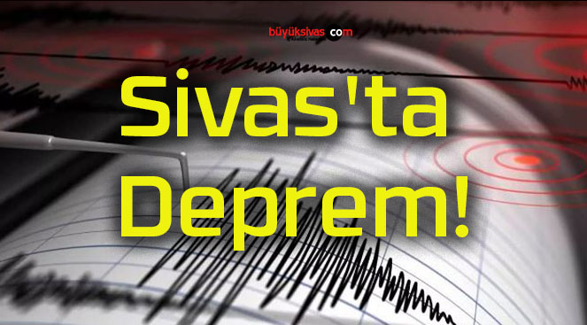 Sivas’ta Deprem!