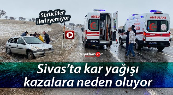 Sivas’ta kar yağışı ve don nedeniyle trafik kazası