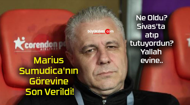 Marius Sumudica’nın Görevine Son Verildi!