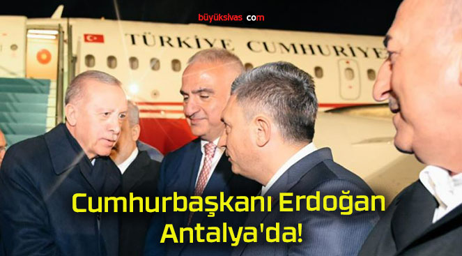 Cumhurbaşkanı Erdoğan Antalya’da!