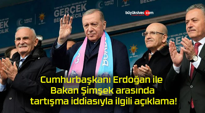 Cumhurbaşkanı Erdoğan ile Bakan Şimşek arasında tartışma iddiasıyla ilgili açıklama!