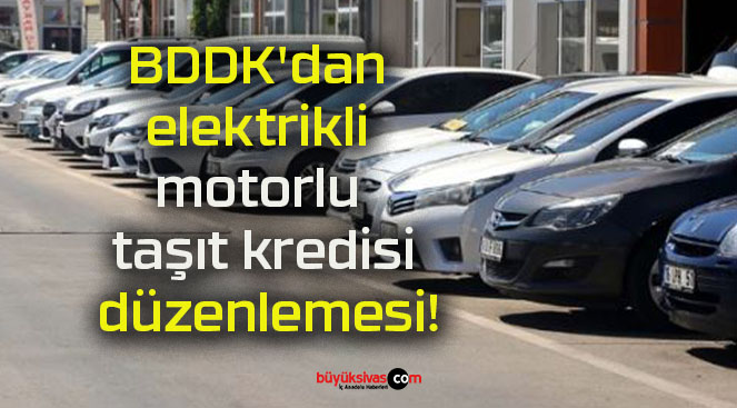 BDDK’dan elektrikli motorlu taşıt kredisi düzenlemesi!