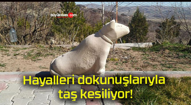 Hayalleri dokunuşlarıyla taş kesiliyor!