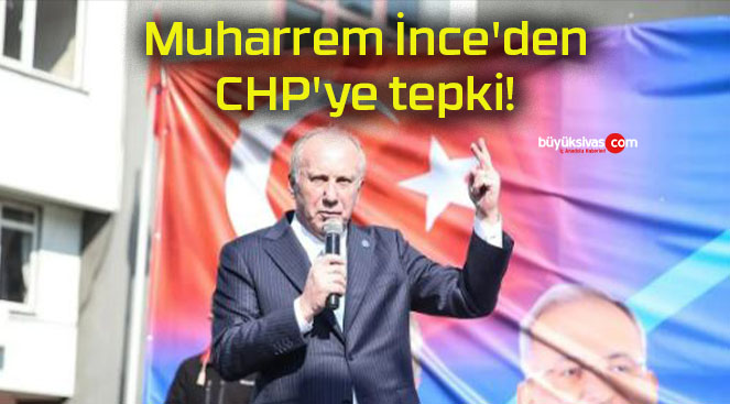 Muharrem İnce’den CHP’ye tepki!