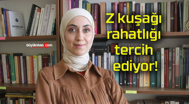 Z kuşağı rahatlığı tercih ediyor!
