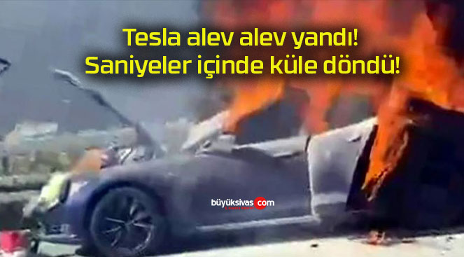 Tesla alev alev yandı! Saniyeler içinde küle döndü!