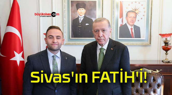 Sivas’ın FATİH’İ!