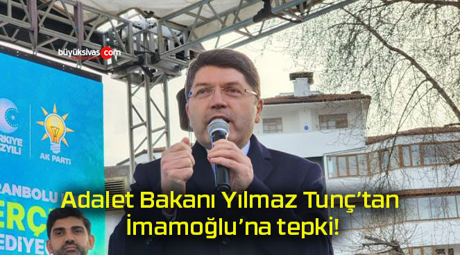 Adalet Bakanı Yılmaz Tunç’tan İmamoğlu’na tepki!