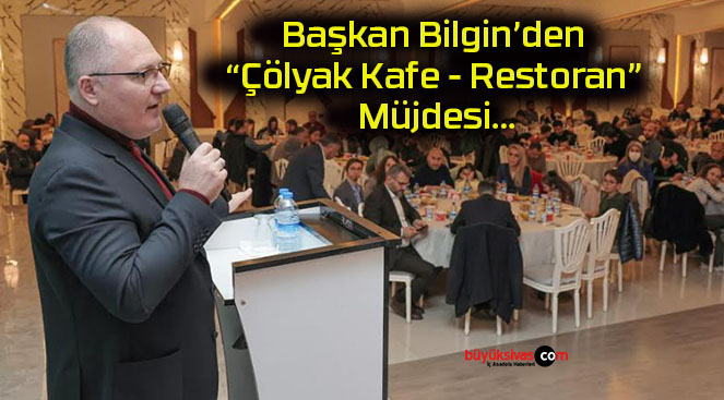 Başkan Bilgin’den “Çölyak Kafe – Restoran” Müjdesi…
