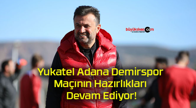 Yukatel Adana Demirspor Maçının Hazırlıkları Devam Ediyor!