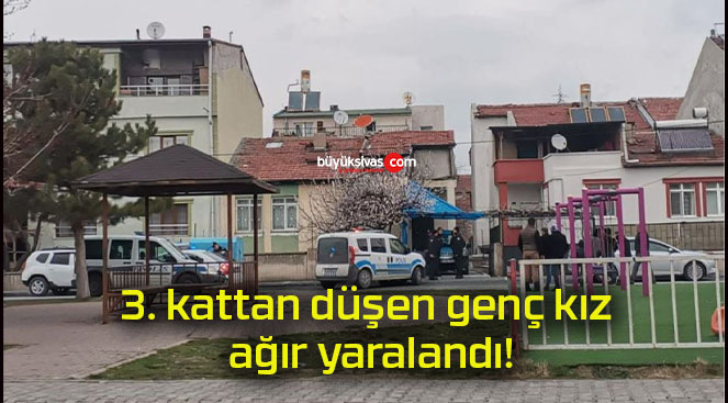 3. kattan düşen genç kız ağır yaralandı!