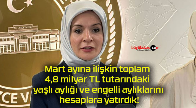 Mart ayına ilişkin toplam 4,8 milyar TL tutarındaki yaşlı aylığı ve engelli aylıklarını hesaplara yatırdık!