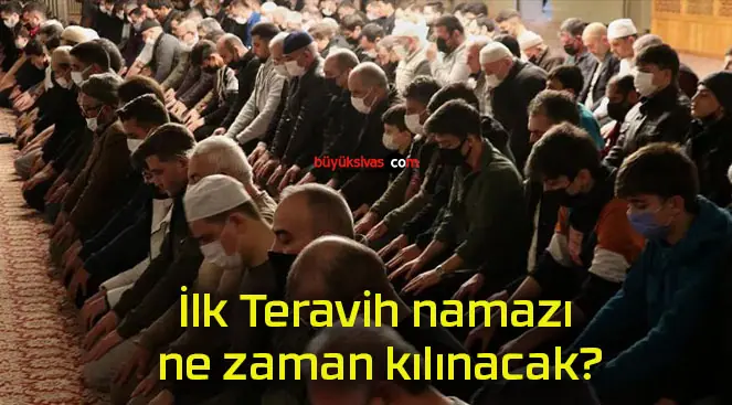 İlk Teravih namazı ne zaman kılınacak?