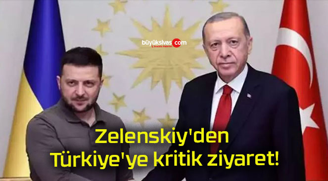 Zelenskiy’den Türkiye’ye kritik ziyaret!