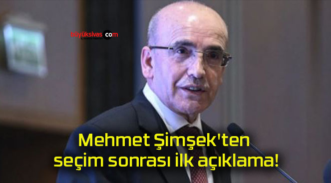 Mehmet Şimşek’ten seçim sonrası ilk açıklama!