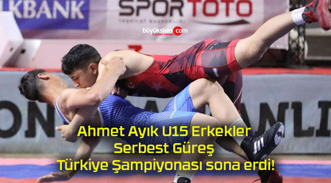 Ahmet Ayık U15 Erkekler Serbest Güreş Türkiye Şampiyonası sona erdi!