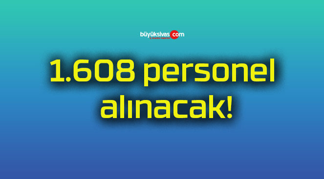 1.608 personel alınacak!
