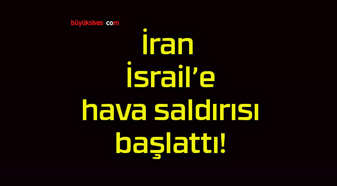İran İsrail’e hava saldırısı başlattı!