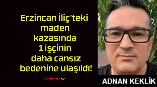 Erzincan İliç’teki maden kazasında 1 işçinin daha cansız bedenine ulaşıldı!