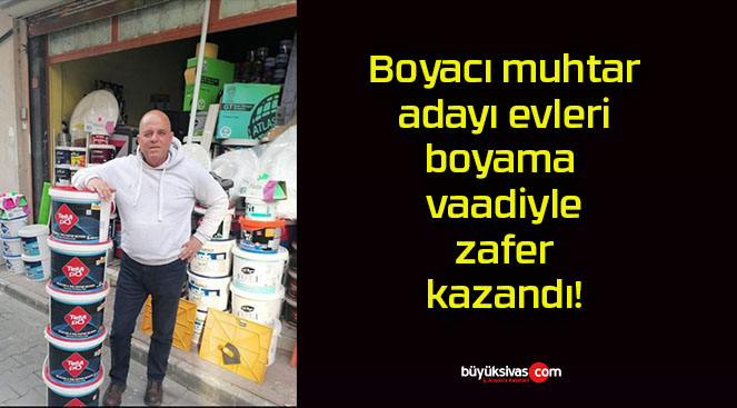 Boyacı muhtar adayı evleri boyama vaadiyle zafer kazandı!