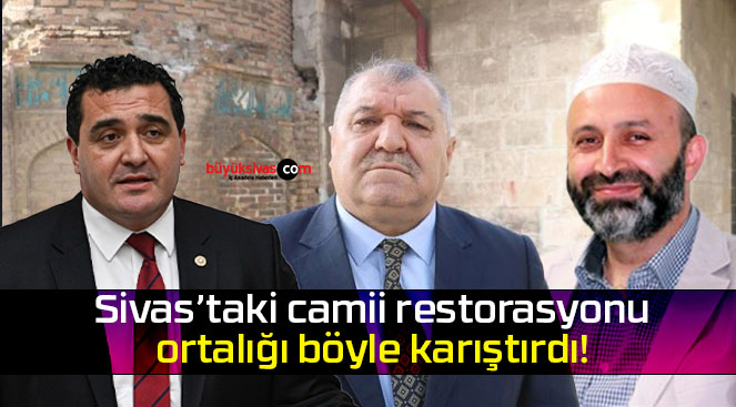 Sivas’taki camii restorasyonu ortalığı böyle karıştırdı! İşte açıklamalar