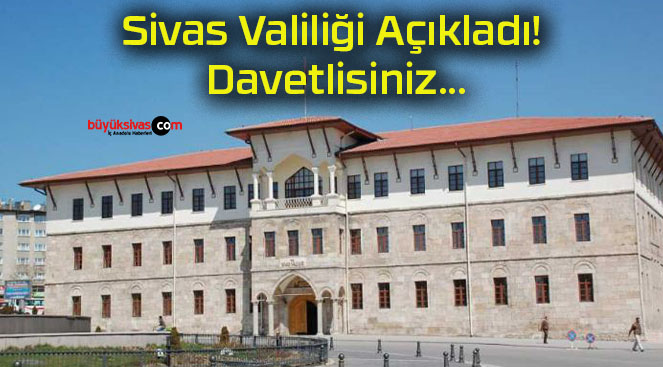 Sivas Valiliği Açıkladı! Davetlisiniz…