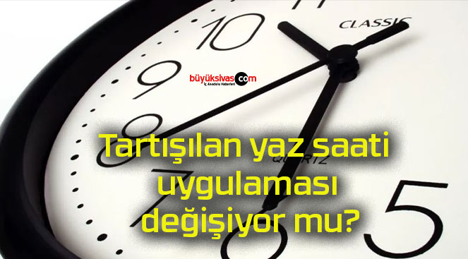 Tartışılan yaz saati uygulaması değişiyor mu?