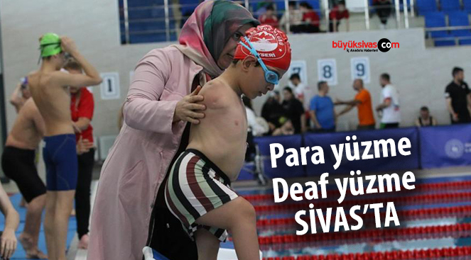Para yüzme-Deaf yüzme bölge şampiyonası Sivas’ta yapıldı