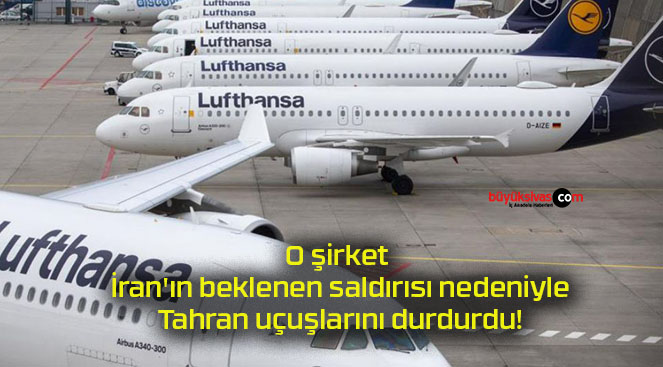 O şirket İran’ın beklenen saldırısı nedeniyle Tahran uçuşlarını durdurdu!