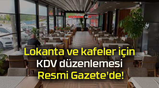Lokanta ve kafeler için KDV düzenlemesi Resmi Gazete’de!