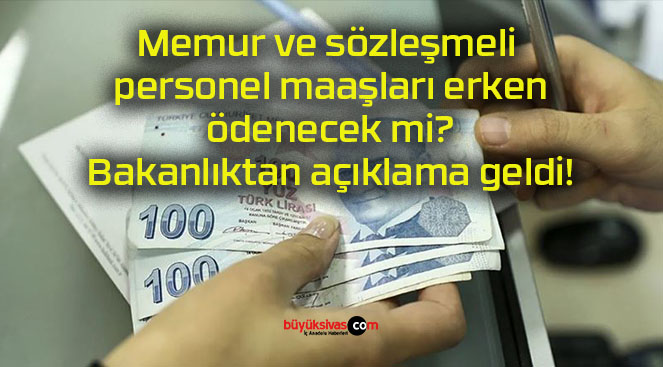 Memur ve sözleşmeli personel maaşları erken ödenecek mi? Bakanlıktan açıklama geldi!