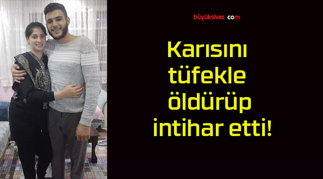 Karısını tüfekle öldürüp intihar etti!