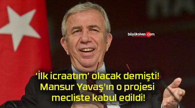 ‘İlk icraatım’ olacak demişti! Mansur Yavaş’ın o projesi mecliste kabul edildi!