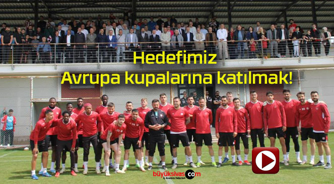 Hedefimiz Avrupa kupalarına katılmak!